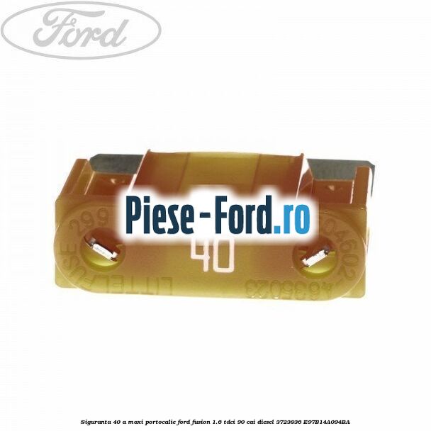 Siguranta 40 A Maxi portocalie Ford Fusion 1.6 TDCi 90 cai diesel