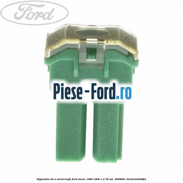 Siguranta 40 A Motorcraft Ford Escort 1995-1998 1.4 75 cai  #D757BE42E5