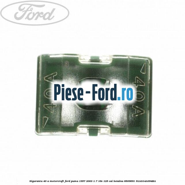 Siguranta 40 A Maxi portocalie Ford Puma 1997-2003 1.7 16V 125 cai benzina