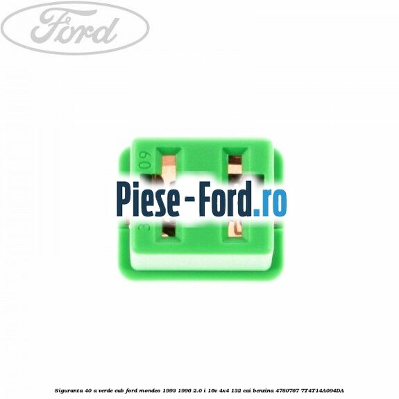 Siguranta 40 A verde cub Ford Mondeo 1993-1996 2.0 i 16V 4x4 132 cai benzina #A0C2A6E42F