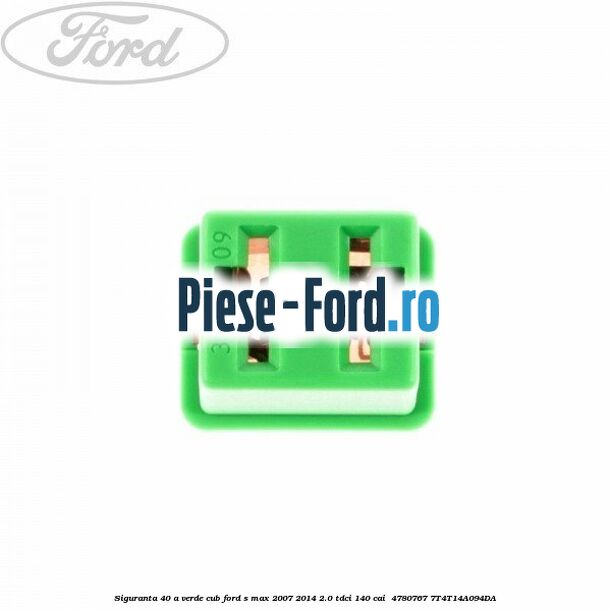 Siguranta 40 A verde cub Ford S-Max 2007-2014 2.0 TDCi 140 cai  #01115691CD