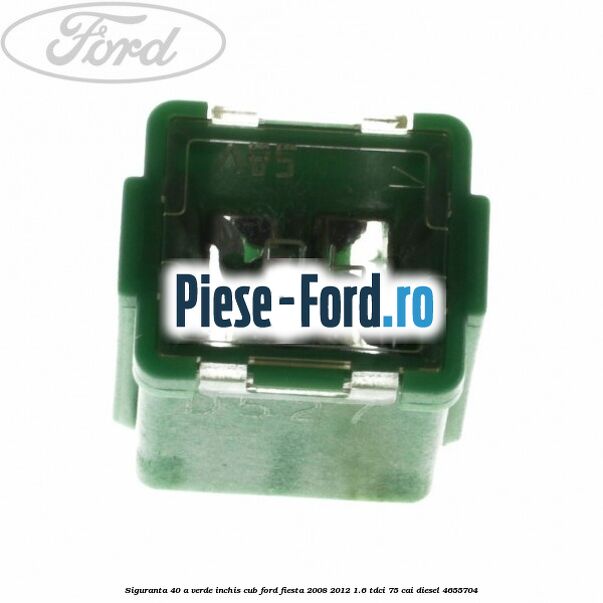 Siguranta 40 A verde inchis cub Ford Fiesta 2008-2012 1.6 TDCi 75 cai