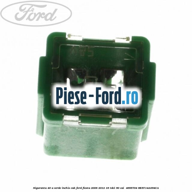Siguranta 40 A verde inchis cub Ford Fiesta 2008-2012 1.6 TDCi 90 cai #F20E7554E9