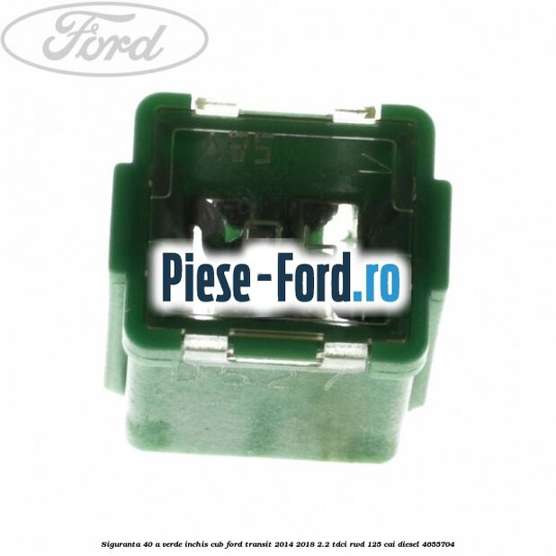 Siguranta 40 A verde inchis cub Ford Transit 2014-2018 2.2 TDCi RWD 125 cai