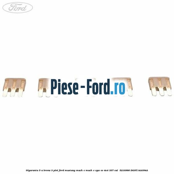 Siguranta 5 A bronz 3 pini Ford Mustang Mach-E MACH-E (CGW) EV 4x4 337 cai  #50E72A29D5