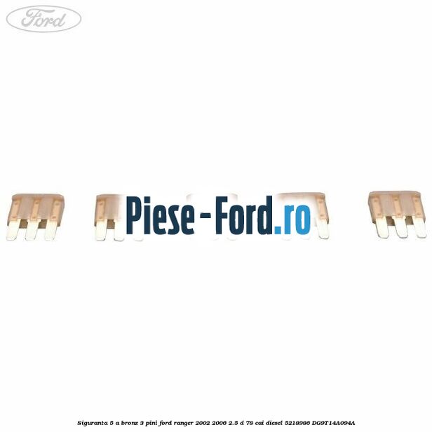 Siguranta 5 A bronz 3 pini Ford Ranger 2002-2006 2.5 D 78 cai diesel #91C4DEF70F