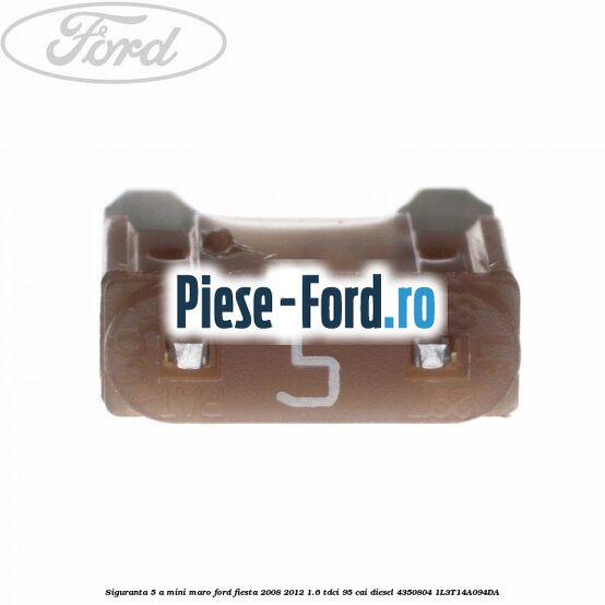 Siguranta 5 A bronz 3 pini Ford Fiesta 2008-2012 1.6 TDCi 95 cai diesel