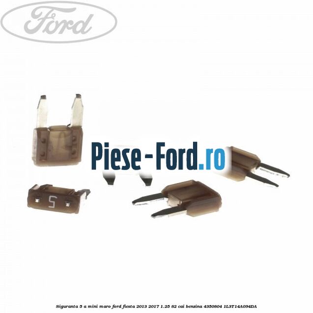 Siguranta 5 A Mini maro Ford Fiesta 2013-2017 1.25 82 cai benzina #D4C7B13644