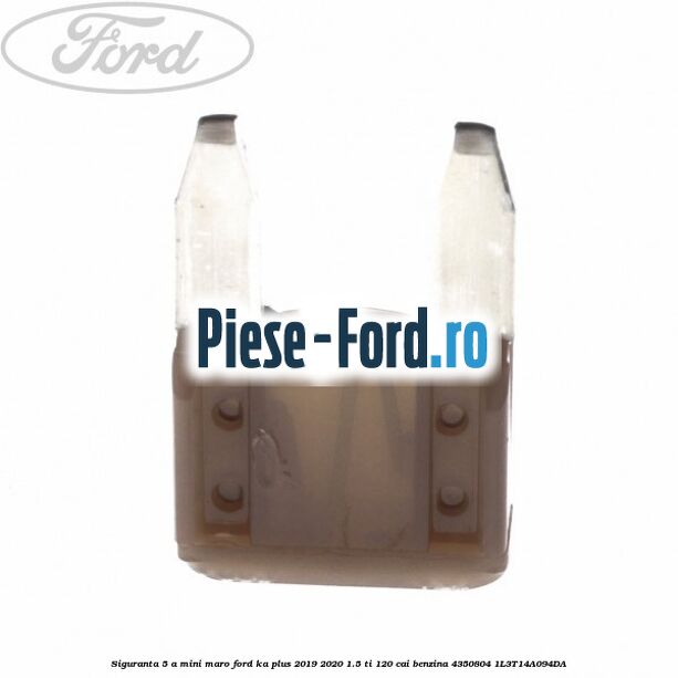 Siguranta 5 A Mini maro Ford Ka plus 2019-2020 1.5 Ti 120 cai benzina #25673BE63C