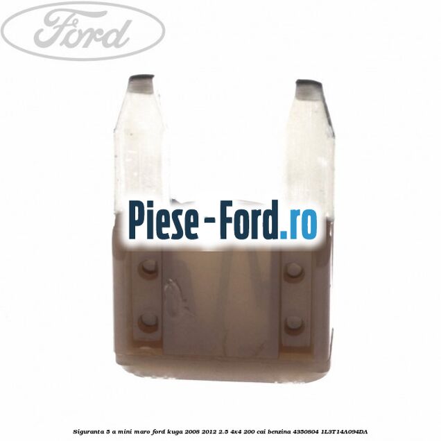 Siguranta 5 A Mini maro Ford Kuga 2008-2012 2.5 4x4 200 cai benzina #9DA49B4947