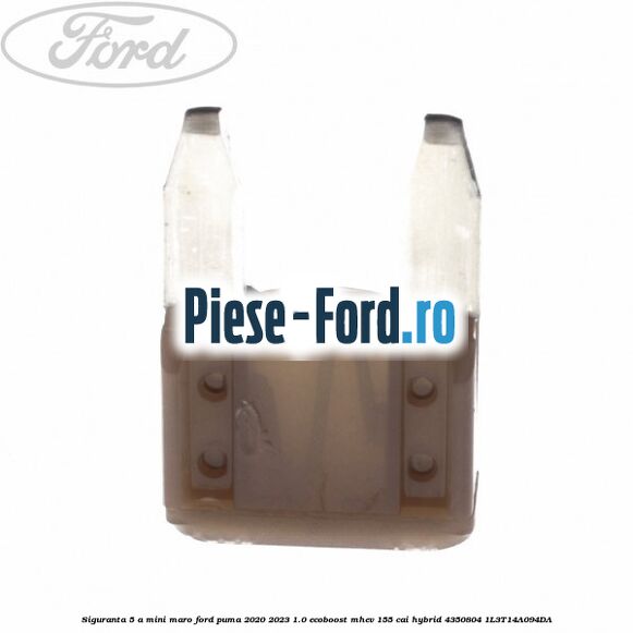 Siguranta 5 A Mini maro Ford Puma 2020-2023 1.0 EcoBoost mHEV 155 cai Hybrid #3FB7FA29ED