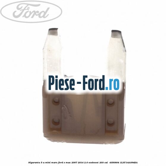 Siguranta 5 A Mini maro Ford S-Max 2007-2014 2.0 EcoBoost 203 cai  #561FDC2A95