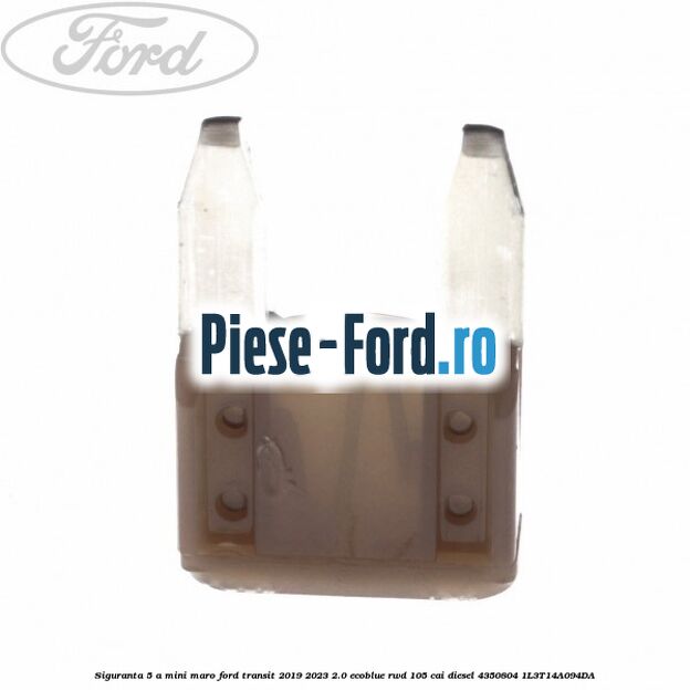 Siguranta 5 A Mini maro Ford Transit 2019-2023 2.0 EcoBlue RWD 105 cai diesel #B03483277D