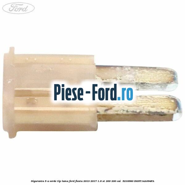 Siguranta 5 A verde tip lama Ford Fiesta 2013-2017 1.6 ST 200 200 cai  #413C48A334