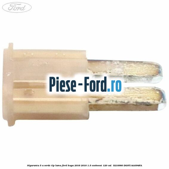 Siguranta 5 A verde tip lama Ford Kuga 2016-2018 1.5 EcoBoost 120 cai  #52796C90B2
