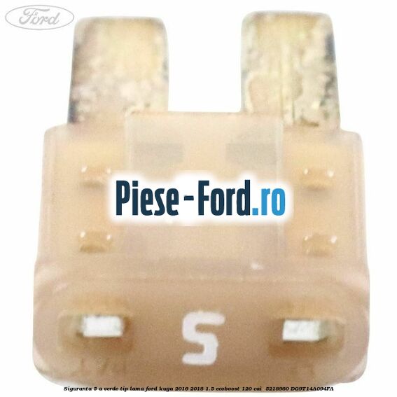 Siguranta 5 A verde tip lama Ford Kuga 2016-2018 1.5 EcoBoost 120 cai  #52796C90B2