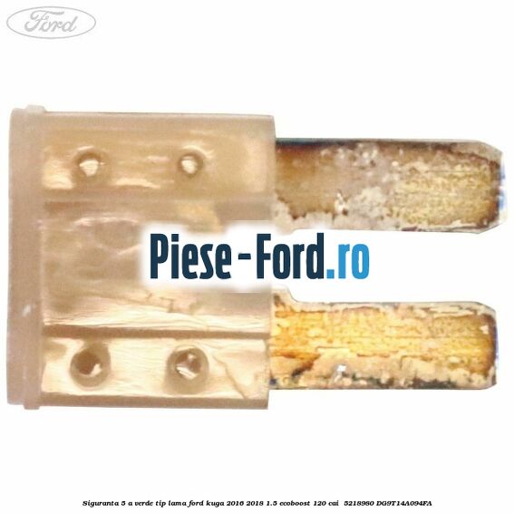 Siguranta 5 A verde tip lama Ford Kuga 2016-2018 1.5 EcoBoost 120 cai  #52796C90B2