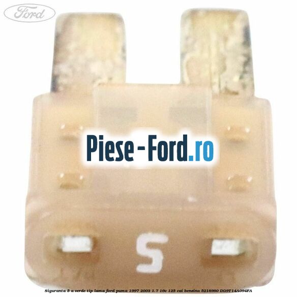 Siguranta 5 A verde tip lama Ford Puma 1997-2003 1.7 16V 125 cai benzina #D340C98226