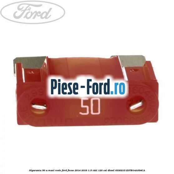 Siguranta 50 A Maxi rosie Ford Focus 2014-2018 1.5 TDCi 120 cai diesel