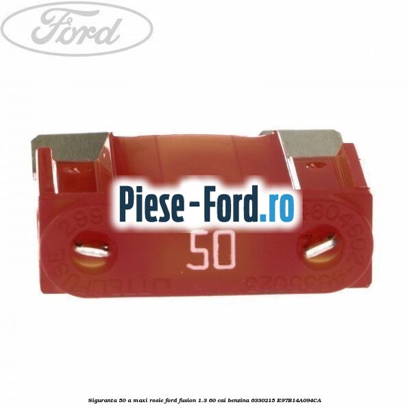 Siguranta 50 A Maxi rosie Ford Fusion 1.3 60 cai benzina