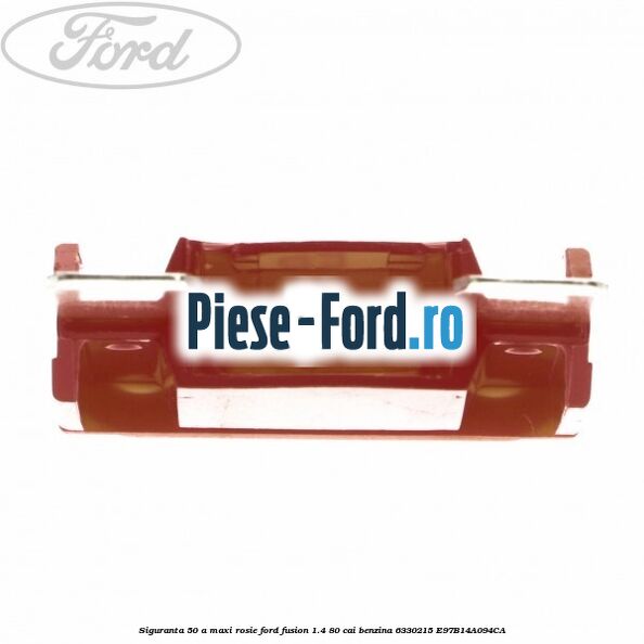 Siguranta 50 A Maxi rosie Ford Fusion 1.4 80 cai benzina #76DB7D643C