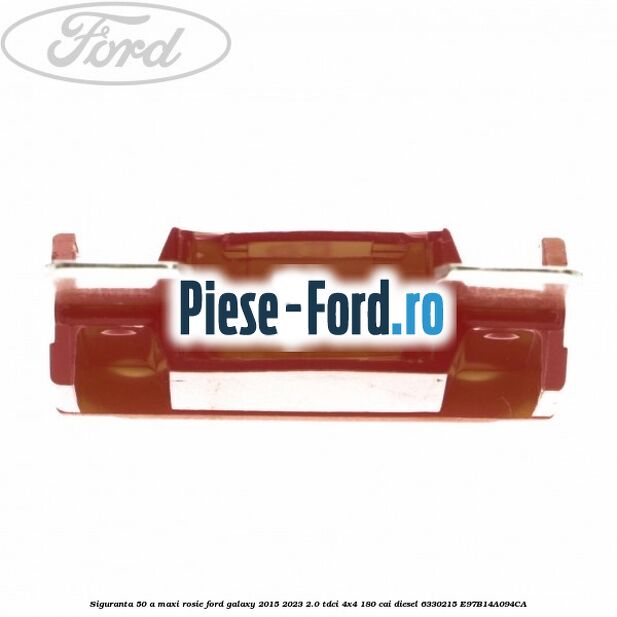 Siguranta 50 A Maxi rosie Ford Galaxy 2015-2023 2.0 TDCi 4x4 180 cai diesel #41E8A9A81A