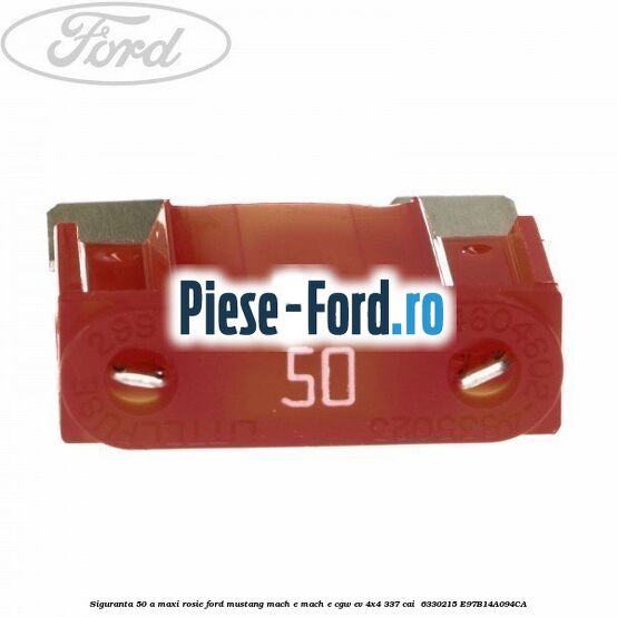 Siguranta 50 A Maxi rosie Ford Mustang Mach-E MACH-E (CGW) EV 4x4 337 cai #6A9CCE04EE