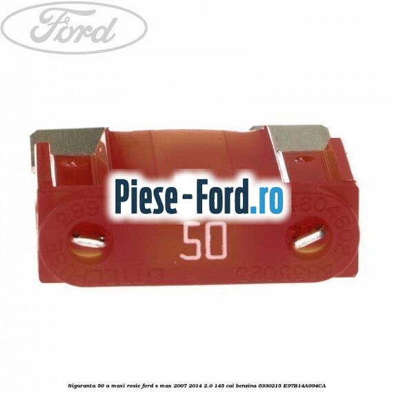 Siguranta 50 A Maxi rosie Ford S-Max 2007-2014 2.0 145 cai benzina