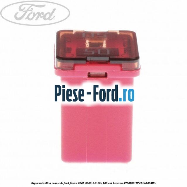 Siguranta 50 A rosu cub Ford Fiesta 2005-2008 1.6 16V 100 cai benzina