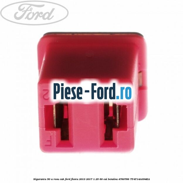 Siguranta 50 A rosu cub Ford Fiesta 2013-2017 1.25 60 cai benzina #46DCE8DEA9