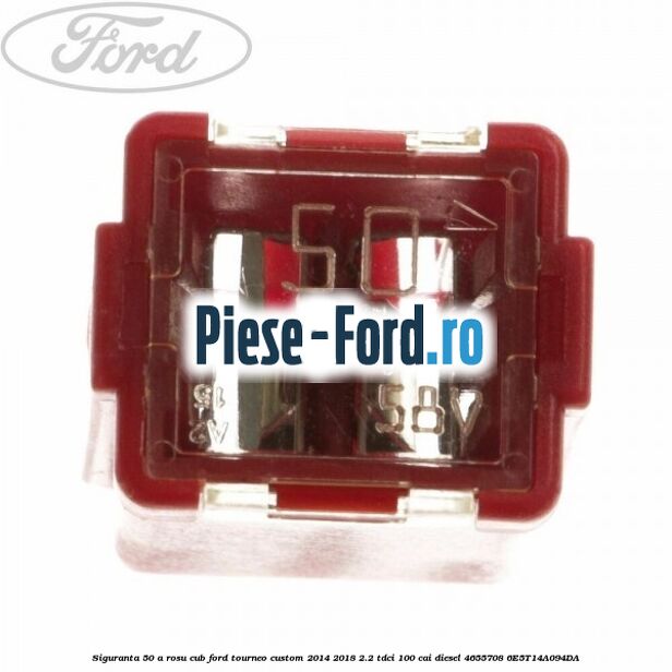 Siguranta 50 A rosu cub Ford Tourneo Custom 2014-2018 2.2 TDCi 100 cai diesel