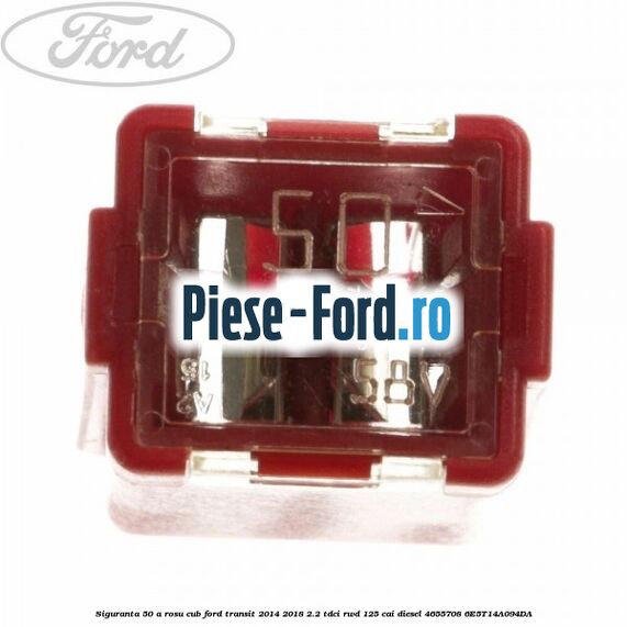 Siguranta 50 A rosu cub Ford Transit 2014-2018 2.2 TDCi RWD 125 cai diesel