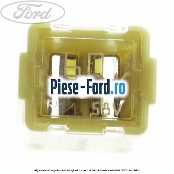 Siguranta 60 A galben cub 58 V Ford B-Max 1.4 90 cai benzina