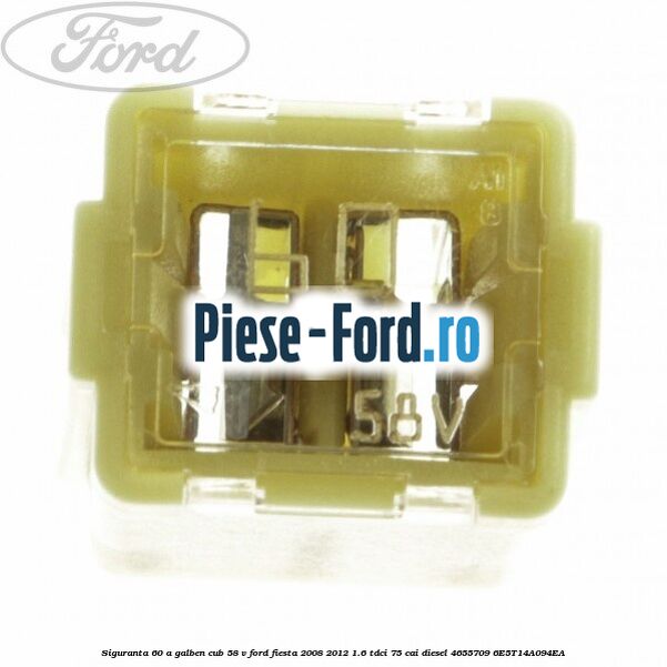 Siguranta 60 A galben cub 58 V Ford Fiesta 2008-2012 1.6 TDCi 75 cai diesel