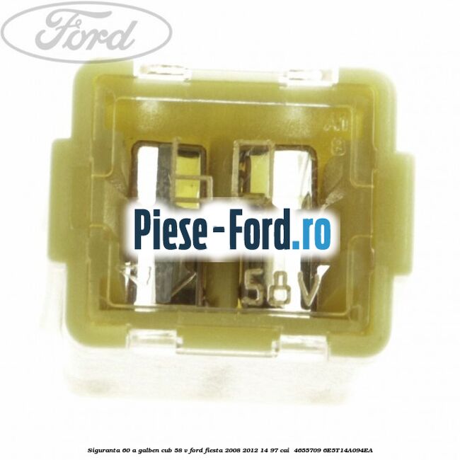 Siguranta 60 A galben cub 58 V Ford Fiesta 2008-2012 1.4 97 cai #672B612CC5