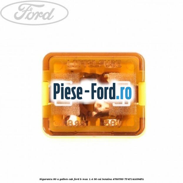 Siguranta 60 A galben cub Ford B-Max 1.4 90 cai benzina