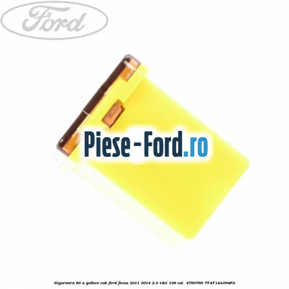 Siguranta 60 A galben cub Ford Focus 2011-2014 2.0 TDCi 136 cai #89FD73539B Siguranta 60 A galben cub Ford Focus 2011-2014 2.0 TDCi 136 cai #89FD73539B