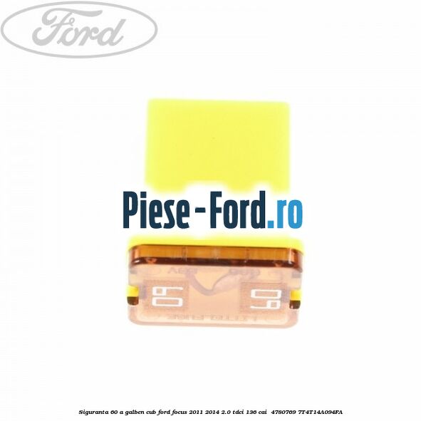 Siguranta 60 A galben cub Ford Focus 2011-2014 2.0 TDCi 136 cai #89FD73539B Siguranta 60 A galben cub Ford Focus 2011-2014 2.0 TDCi 136 cai #89FD73539B