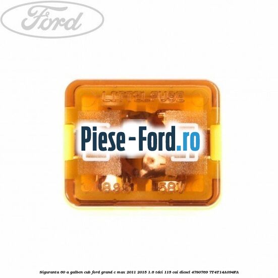 Siguranta 60 A galben cub Ford Grand C-Max 2011-2015 1.6 TDCi 115 cai diesel