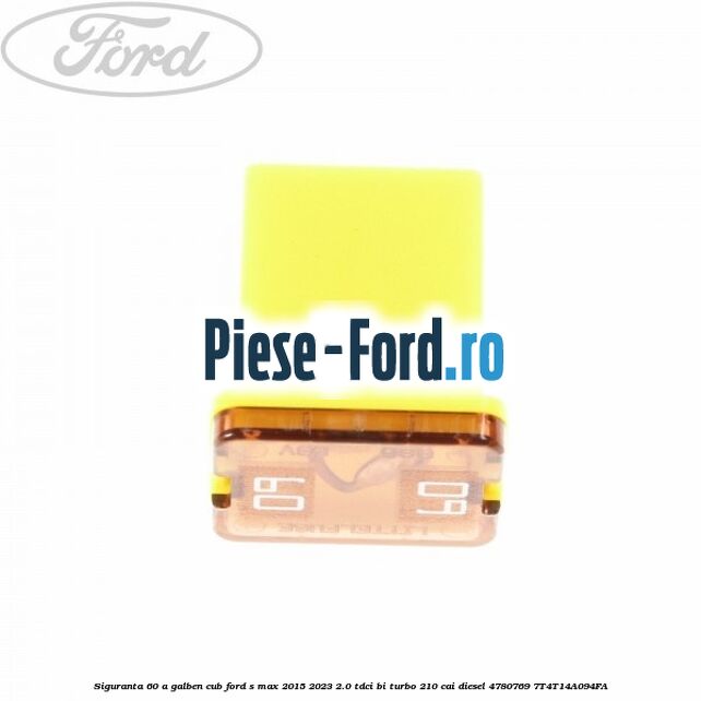 Siguranta 60 A galben cub Ford S-Max 2015-2023 2.0 TDCi BI-Turbo 210 cai diesel #4B59C5A94C