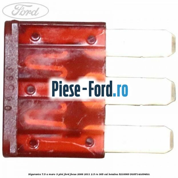 Siguranta 7.5 A maro 3 pini Ford Focus 2008-2011 2.5 RS 305 cai benzina #7BDC5325EB