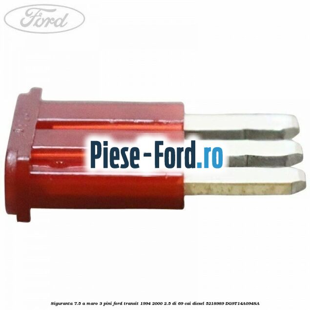Siguranta 7.5 A maro 3 pini Ford Transit 1994-2000 2.5 DI 69 cai diesel #3767E45A11