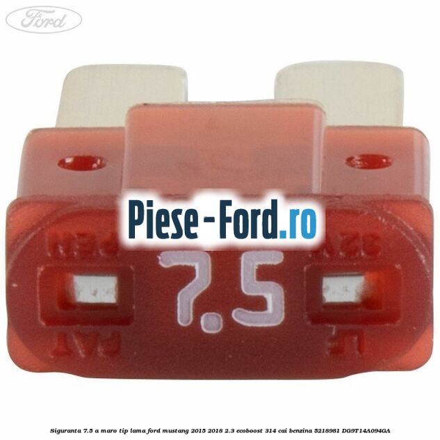 Siguranta 7.5 A maro tip lama Ford Mustang 2015-2018 2.3 EcoBoost 314 cai benzina #950BD7A2BD