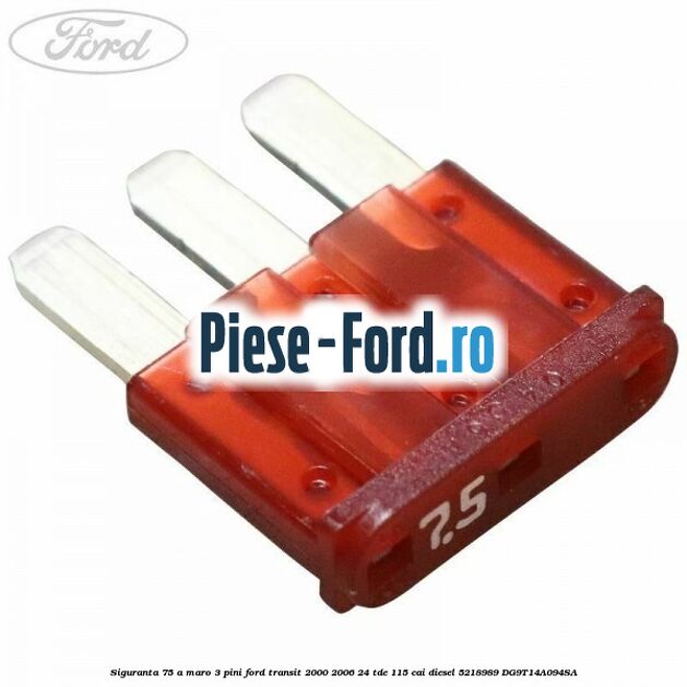 Siguranta 7.5 A maro 3 pini Ford Transit 2000-2006 2.4 TDE 115 cai #2F29208A5D
