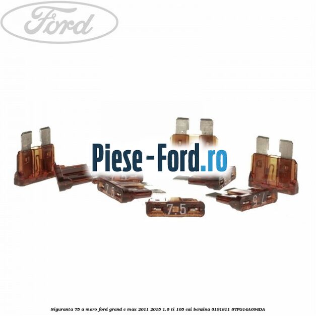 Siguranta 7,5 A maro Ford Grand C-Max 2011-2015 1.6 Ti 105 cai benzina #4556C6EFAF