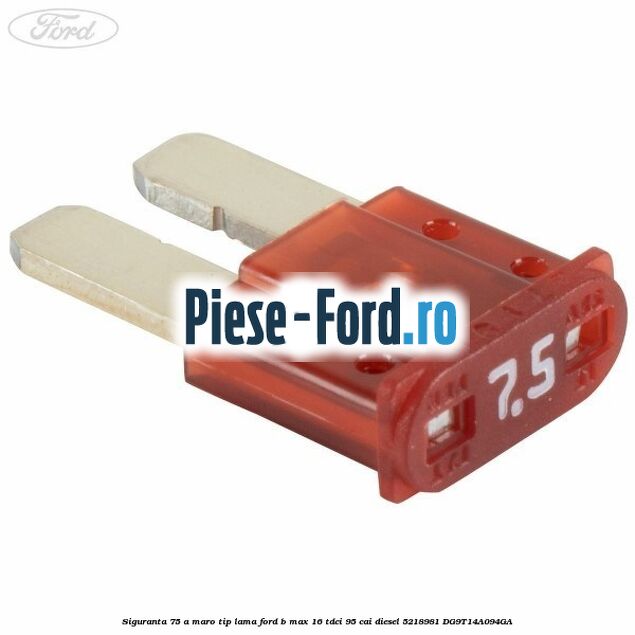 Siguranta 7.5 A maro tip lama Ford B-Max 1.6 TDCi 95 cai #AA12C09A09