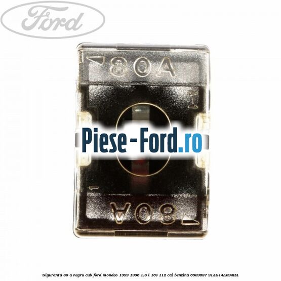 Siguranta 80 A negru cub Ford Mondeo 1993-1996 1.8 i 16V 112 cai benzina