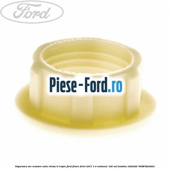 Siguranta arc manson cutie viteza 6 trepte Ford Fiesta 2013-2017 1.0 EcoBoost 125 cai benzina