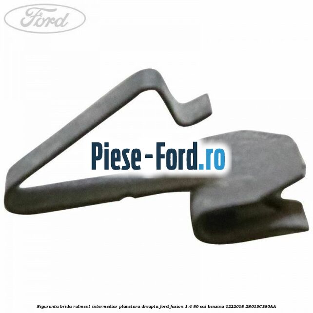 Siguranta brida rulment intermediar planetara dreapta Ford Fusion 1.4 80 cai benzina