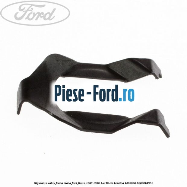 Siguranta cablu frana mana Ford Fiesta 1989-1996 1.4 75 cai benzina #008A299793